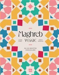 Maghreb veggie : en 100 recettes ensoleillées - Laura Soret et Sarah Hanoun