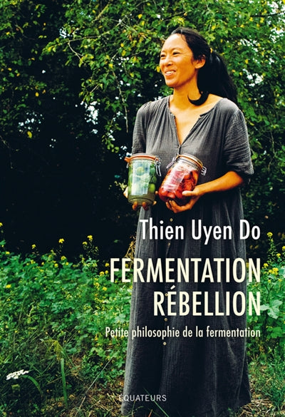 Fermentation Rebellion: A Little Philosophy of Fermentation - Thien Uyen Do