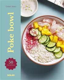 Poke bowls : 50 recettes - Chloé Josso