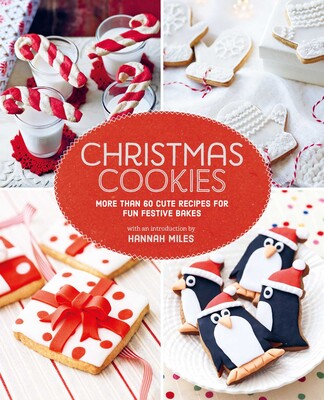 Christmas Cookies: More than 60 cute recipes for fun festive bakes - Hannah Miles