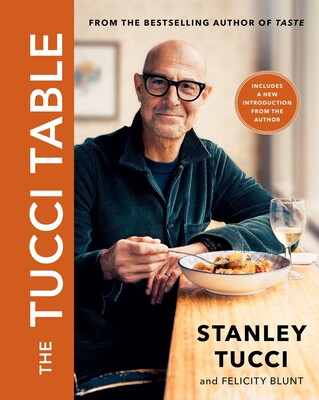 The Tucci Table : Cooking With Family and Friends - Stanley Tucci & Felicity Blunt