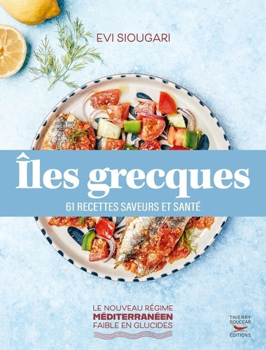 Îles Grecques : 61 recettes saveurs et santé - Evi Siougari