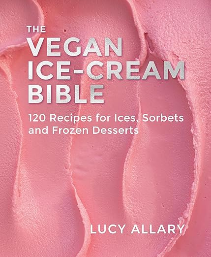 The Vegan Ice Cream Bible: 120 Recipes for Ices, Sorbets and Frozen Desserts  - Lucy Allary