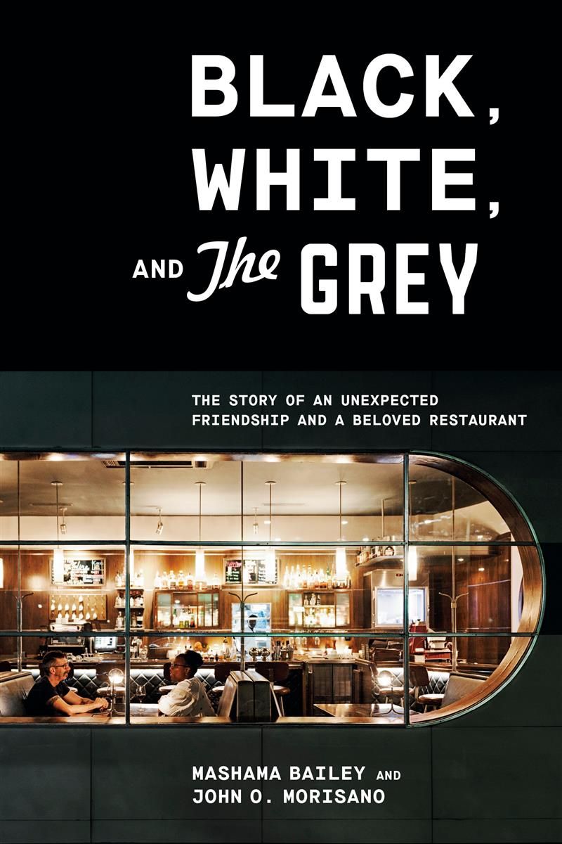Black, White, and The Grey The Story of an Unexpected Friendship and a Beloved Restaurant - Mashama Bailey
