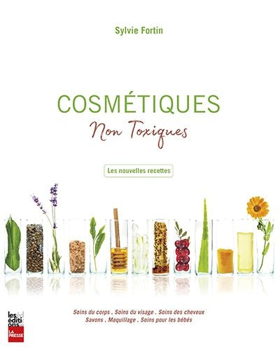 Cosmétiques non toxiques : les nouvelles recettes - Sylvie Fortin