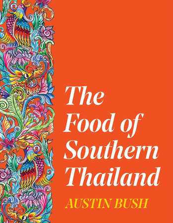 The Food of Southern Thailand - Austin Bush