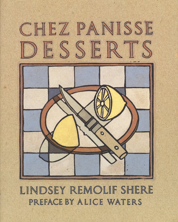 Chez Panisse Desserts - Lindsey Remolif Shere