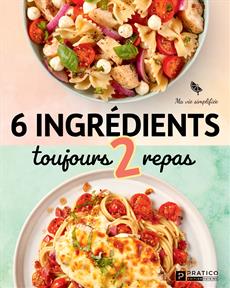 6 ingrédients toujours 2 repas Ma vie simplifiée - Julie Philippon, Roseline Tétreault