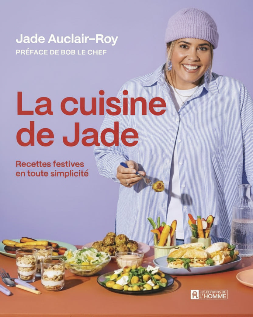 La cuisine de Jade : Recettes festives en toute simplicité - Jade Auclair-Roy - À PARAÎTRE