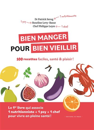 Eating Well to Age Well - 100 Easy, Healthy &amp; Delicious Recipes! - Patrick Serog