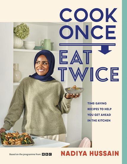 Cook Once, Eat Twice - Nadiya Hussain - TO BE PUBLISHED MARCH 2025