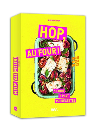 Hop, au four ! : 150 recettes rapides et inratables - Rukmini Iyer