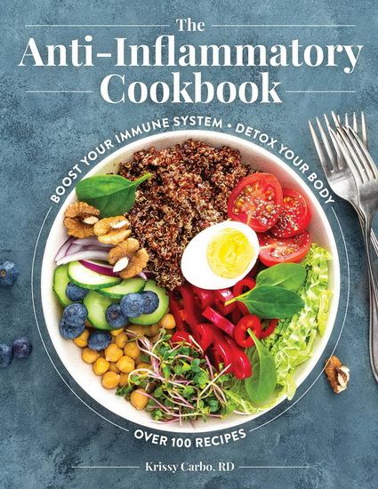 The Anti-Inflammatory Cookbook: Boost Your Immune System, Detox Your Body, Over 100 Recipes (Over 100 Delicious Anti-Inflammatory Recipes) - Krissy Carbo