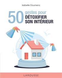 50 gestes pour détoxifier son intérieur - Isabelle Doumenc