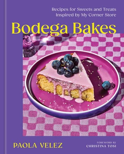 Bodega bakes: recipes for sweets and treats inspired by my corner store - Paola Velez