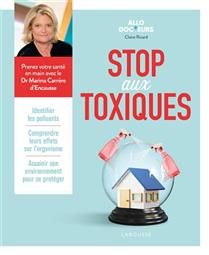 Stop aux toxiques : identifier les polluants, comprendre leurs effets sur l'organisme, assainir son environnement pour se protéger - Claire Ricard, Marina Carrère d'Encausse