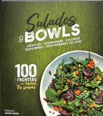 Salades & bowls : créatives, gourmandes, colorées, équilibrées, végétariennes (ou non) : 100 recettes pour toutes les saisons