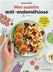 Mon assiette anti-endométriose : 50 recettes pour mieux vivre et soulager la douleur - Géraldine Olivo