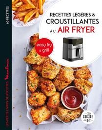 Recettes croustillantes et légères avec Easy fry & Grill : 60 recettes Pauline Dubois-Platet - Fabrice Veigas