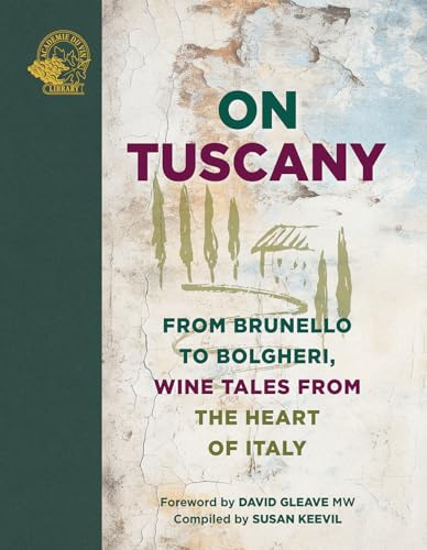 On Tuscany: From Brunello to Bolgheri, Tales from the Heart of Italy - Susan Keevil