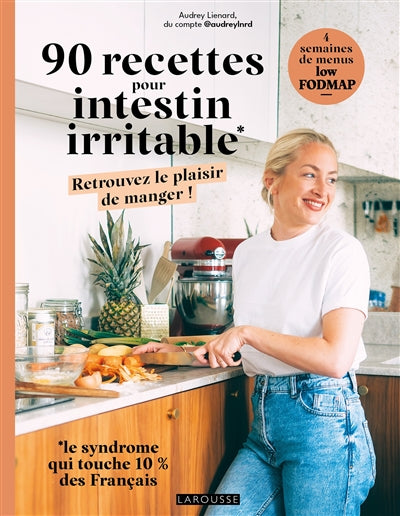 90 recipes for irritable bowel syndrome: rediscover the pleasure of eating! 4 weeks of low-FODMAP menus - Audrey Lienard