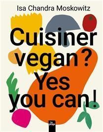 Cuisiner vegan ? Yes you can ! - Isa Chandra Moskowitz