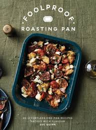 Foolproof Roasting Pan: 60 Effortless One-Pan Recipes Packed with Flavor - Sue Quinn