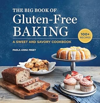 The Big Book Of Gluten-free Baking: A Sweet And Savory Cookbook - Paola Anna Miget