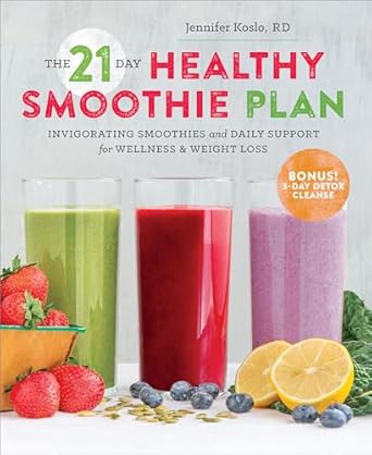 The 21-Day Healthy Smoothie Plan: Invigorating Smoothies &amp; Daily Support for Wellness &amp; Weight Loss - Sonoma Press