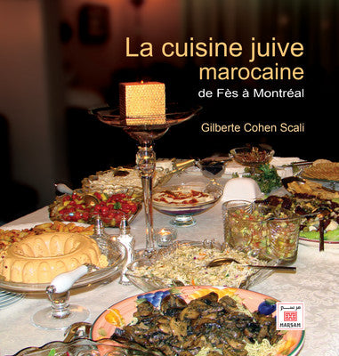 La cuisine juive marocaine : de Fès à Montréal - Gilberte Cohen Scali - INDISPONIBLE