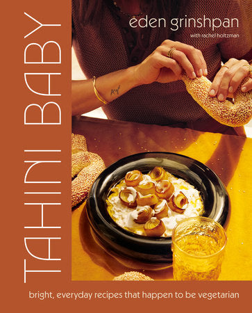Tahini Baby : Bright, Everyday Recipes That Happen to Be Vegetarian - Eden Grinshpan