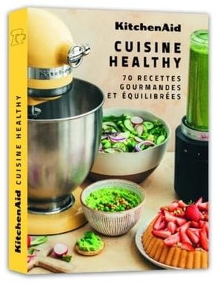 Healthy Cooking: 70 Delicious and Balanced Recipes - KitchenAid Collective