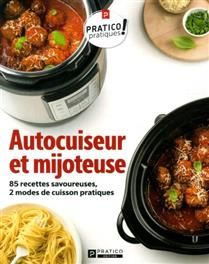 Autocuiseur et mijoteuse : 85 recettes savoureuses, 2 modes de cuisson pratiques - Benoît Boudreau