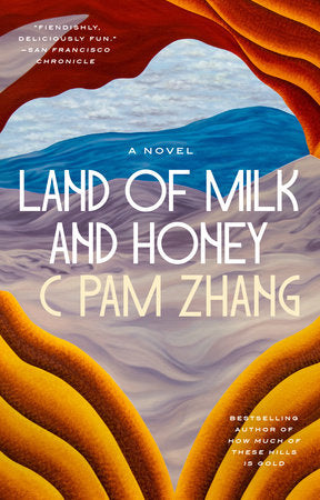 Land of Milk and Honey - C Pam Zhang