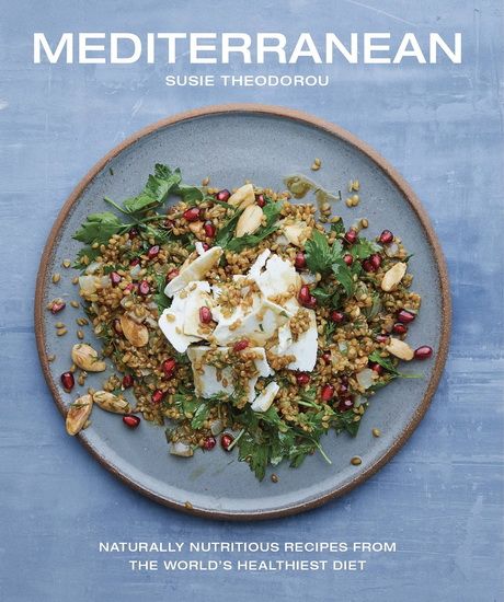 Mediterranean : Naturally nutritious recipes from the worlds healthiest diet - Susie Theodorou