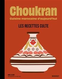 Choukran : cuisine marocaine d'aujourd'hui : les recettes cultes - Abdel Alaoui