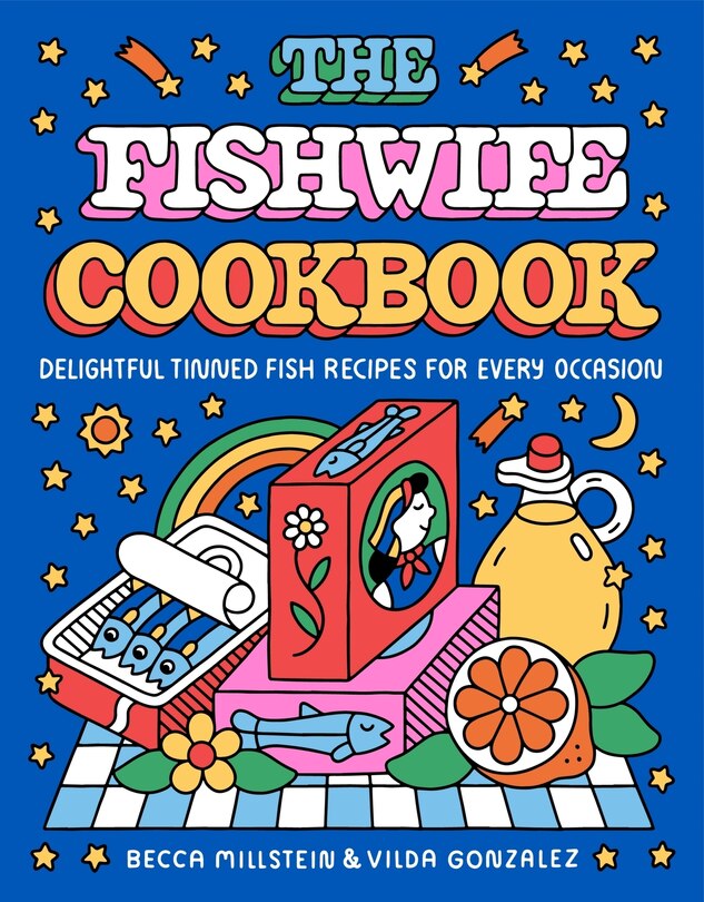 The Fishwife Cookbook: Delightful Tinned Fish Recipes for Every Occasion - Becca Millstein & Vilda Gonzalez