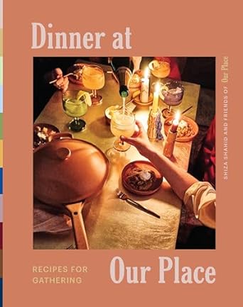 Dinner at Our Place: Recipes for Gathering - Our Our Place & Shiza Shahid