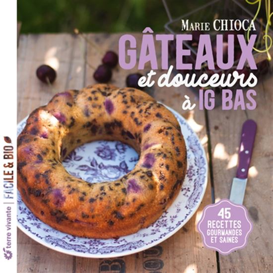 Low-GI Cakes and Sweets: 45 Delicious and Healthy Recipes - Marie Chioca