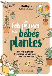I grow my baby plants: everything you need to know to propagate, multiply, germinate, and care for them - Maud Rogers