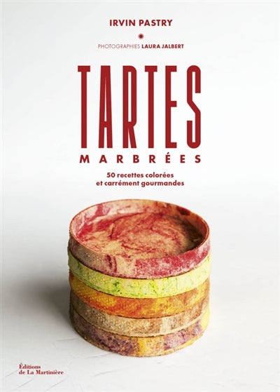 Tartes marbrées : 50 recettes colorées et carrément gourmandes - Irvin Pastry
