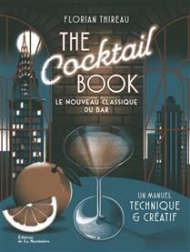 The cocktail book : le nouveau classique du bar : un manuel technique & créatif NE - Florian Thireau