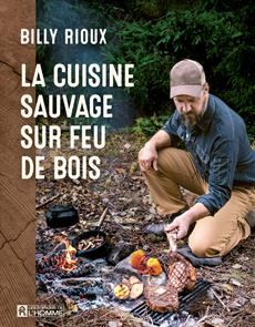 Wild Cooking Over a Wood Fire - Billy Rioux 