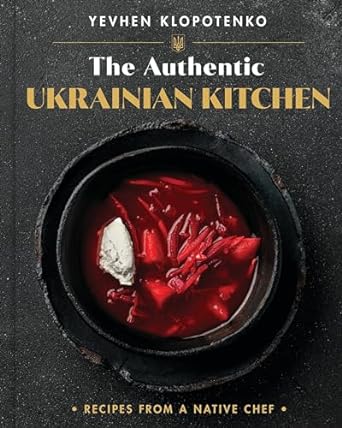 The Authentic Ukrainian Kitchen: Recipes from a Native Chef - Ievgen Klopotenko & Yevhen Klopotenko