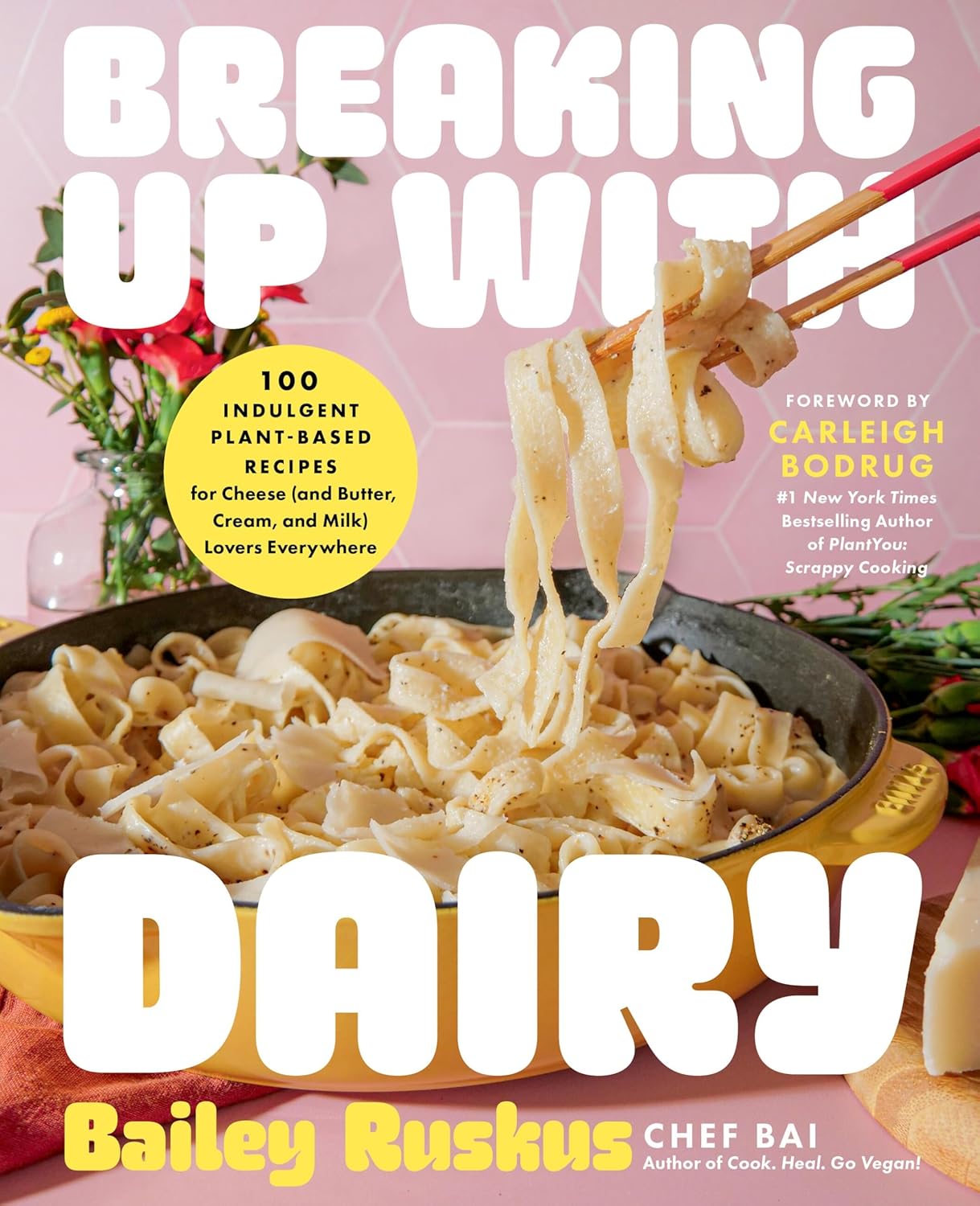 Breaking Up with Dairy : 100 Indulgent Plant - based Recipes for Cheese ( and Butter Cream and Milk ) Lovers Everywhere - Ruskus Bailey / Bodrug Carleigh