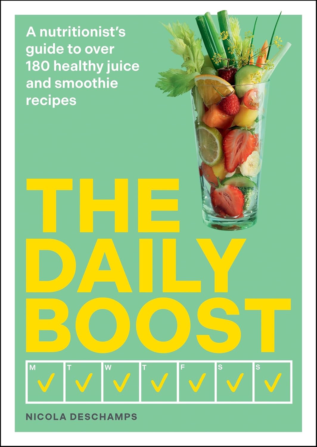Daily Boost: A nutritionists guide to over 180 healthy juice and smoothie recipes - Deschamps Nicola
