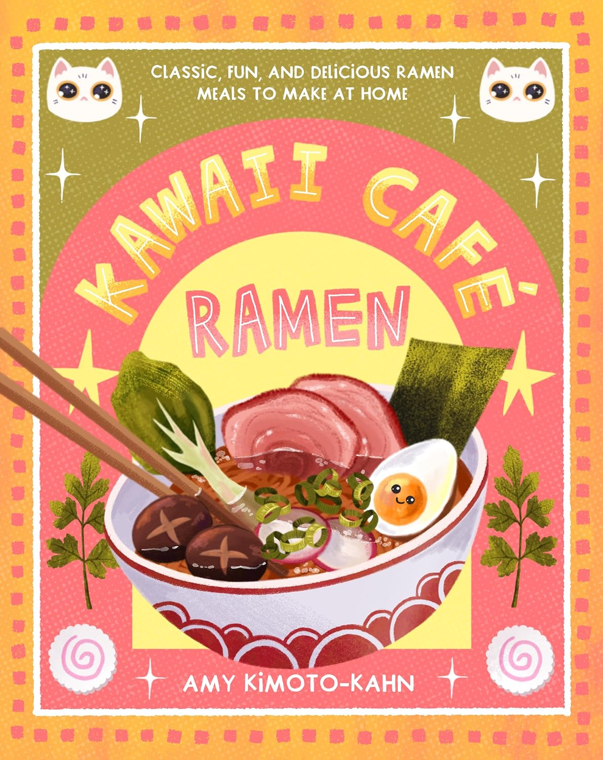 Kawaii Café Ramen : Classic Fun and Delicious Ramen Meals to Make at Home - Kimoto-Kahn Amy