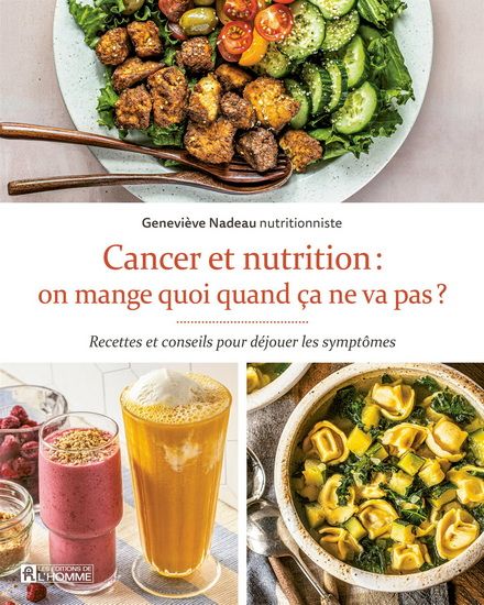 Cancer and nutrition: what to eat when things aren't going well? - Recipes and tips to manage symptoms - Geneviève Nadeau, nutritionist