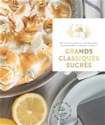 Grands classiques sucrés : 60 recettes de gâteaux et de pâtisseries incontournables, à partager (ou pas !) - Eva Harlé