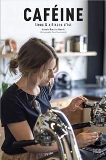 Caffeine: Local Places and Artisans - Sarah-Émilie Nault